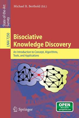 Bisociative Knowledge Discovery: An Introduction to Concept, Algorithms, Tools, and Applications - Berthold, Michael R (Editor)