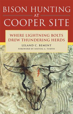 Bison Hunting at Cooper Site: Where Lightning Bolts Drew Thundering Herds - Bement, Leland C