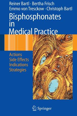Bisphosphonates in Medical Practice: Actions - Side Effects - Indications - Strategies - Bartl, Reiner, and Frisch, Bertha, and Tresckow, Emmo