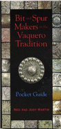 Bit and Spur Makers in the Vaquero Tradition: Pocket Guide - Martin, Ned, and Martin, Jody