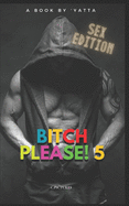 Bitch Please! 5: questo libro ? un EROTICO PORNO GAY (male to male)