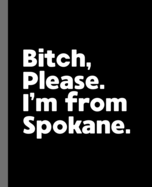 Bitch, Please. I'm From Spokane.: A Politically Incorrect Composition Book for a Native Spokane, Washington WA Resident