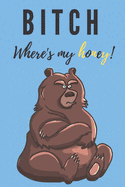 Bitch where's my honey - Notebook: Bear gift for bear lovers, men and women - Lined notebook/journal/diary/logbook/jotter