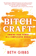 Bitchcraft: Owning Your Power in a Complicated World