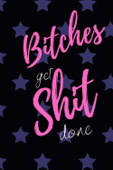 Bitches get Shit Done: Notebook, Journal Gift, Diary, Doodle Gift or Notebook 6 x 9 Compact Size- 100 Blank Lined Pages, Gift Present Birthday