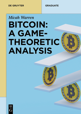 Bitcoin: A Game-Theoretic Analysis - Warren, Micah