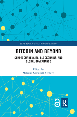 Bitcoin and Beyond: Cryptocurrencies, Blockchains, and Global Governance - Campbell-Verduyn, Malcolm (Editor)