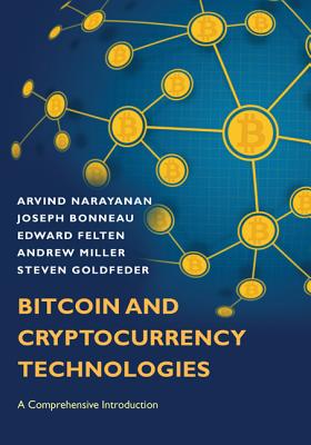 Bitcoin and Cryptocurrency Technologies: A Comprehensive Introduction - Narayanan, Arvind, and Bonneau, Joseph, and Felten, Edward