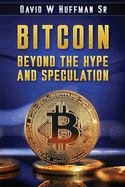 Bitcoin: Beyond the Hype and Speculation