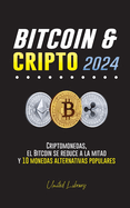 Bitcoin & cripto 2024: Criptomonedas, el Bitcoin se reduce a la mitad y 10 monedas alternativas populares