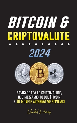 Bitcoin & criptovalute 2024: Navigare tra le criptovalute, il dimezzamento del Bitcoin e 10 monete alternative popolari - Library, United