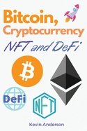 Bitcoin, Cryptocurrency, NFT and DeFi: The Ultimate Investing Guide to Create Generational Wealth During the 2021 Bull Run! Learn How to Take Advantage of the Opportunities provided by the Blockchain!