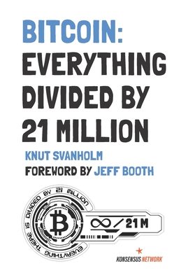 Bitcoin: Everything divided by 21 million - Booth, Jeff (Foreword by), and Shilling, Mel (Editor), and Laamanen, Niko (Editor)