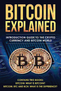 Bitcoin Explained: Introduction Guide to the Crypto Currency and Bitcoin World