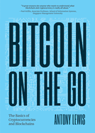 Bitcoin on the Go: The Basics of Bitcoins and Blockchains condensed (Bitcoin Explained)