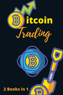 Bitcoin Trading for Beginners 2021 - 2 Books in 1: The Complete Crash Course to Master Cryptocurrency Trading and Become a Market Wizard