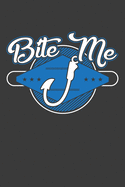 Bite Me: 120 Seiten (6x9 Zoll) Notizbuch Kariert f?r Fischer Freunde I Hobbyangler Kariertes Notizheft I Angeln Notizblock I Fishing Notizplaner