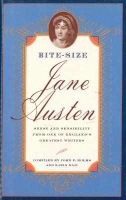 Bite-Size Jane Austen: Sense and Sensibility from One of England's Greatest Writers - Holms, John P, and Austen, Jane, and Holms, John P (Compiled by)