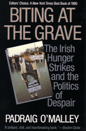 Biting at the Grave: The Irish Hunger Strikes and the Politics of Despair