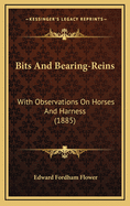 Bits and Bearing-Reins: With Observations on Horses and Harness (1885)