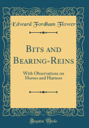 Bits and Bearing-Reins: With Observations on Horses and Harness (Classic Reprint)