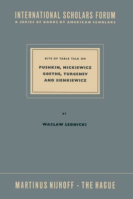 Bits of Table Talk on Pushkin, Mickiewicz Goethe, Turgenev and Sienkiewicz - Lednicki, Waclaw