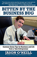 Bitten by the Business Bug: Common Sense Tips for Business and Life from a Teen Entrepreneur