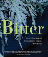Bitter: A Taste of the World's Most Dangerous Flavour