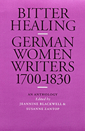 Bitter Healing: German Women Writers, 1700-1830. an Anthology