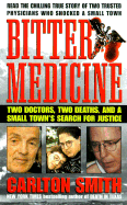 Bitter Medicine: Two Doctors, Two Deaths, and a Small Town's Search for Justice - Smith, Carlton