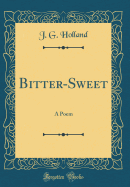 Bitter-Sweet: A Poem (Classic Reprint)