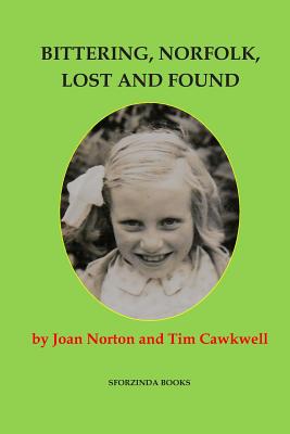 Bittering, Norfolk, Lost and Found: Joan Norton's Story - Norton, Joan, and Cawkwell, Tim