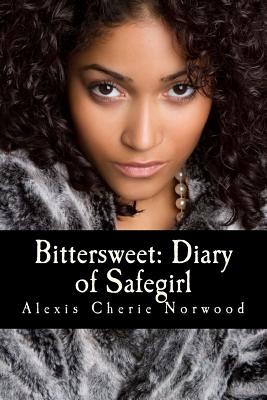 Bittersweet Diary of Safegirl: Part I of the Midwest Chronicles - Norwood, Alexis Cherie