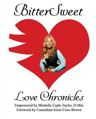 Bittersweet Love Chronicles: The Good, Bad and Uhm... of Love - Brown, Cocoa (Foreword by), and Taylor D Min, Michelle Caple