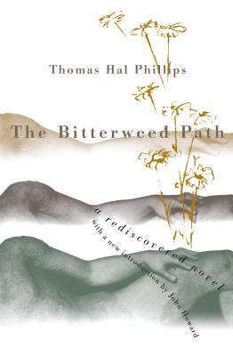 Bitterweed Path: A Rediscovered Novel - Phillips, Thomas Hal, and Howard, John (Introduction by)