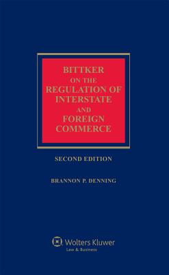 Bittker on the Regulation of Interstate and Foreign Commerce - Bittker, Boris I, and Denning, Brannon