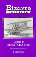 Bizarre Colorado: A Legacy of Unusual Events and Prople