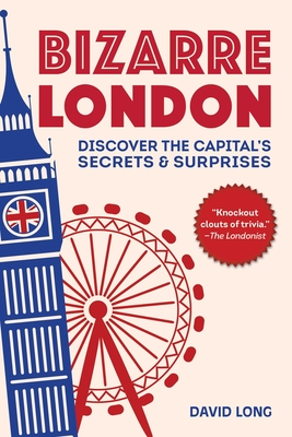 Bizarre London: Discover the Capital's Secrets & Surprises - Long, David