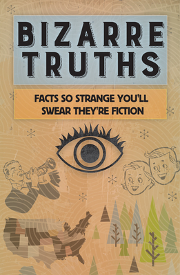 Bizarre Truths: Facts So Strange You'll Swear They're Fiction - Publications International Ltd