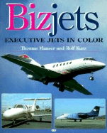 Bizjets: Executive Jets in Color - Manser, Thomas, and Kurz, Rolf