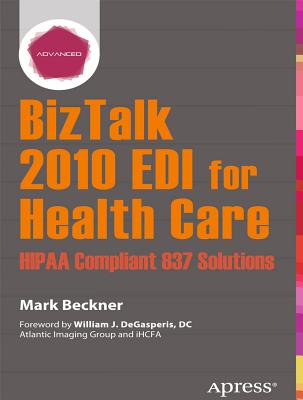 BizTalk 2010 EDI for Health Care: HIPAA Compliant 837 Solutions - Beckner, Mark