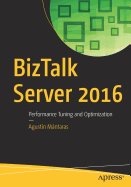 BizTalk Server 2016: Performance Tuning and Optimization