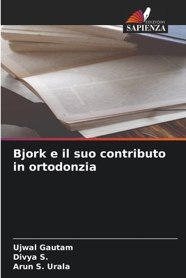 Bjork e il suo contributo in ortodonzia - Gautam, Ujwal, and S, Divya, and Urala, Arun S