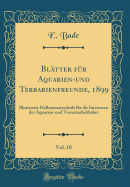 Bltter fr Aquarien-und Terrarienfreunde, 1899, Vol. 10: Illustrierte Halbmonatsschrift fr die Interessen der Aquarien-und Terrarienliebhaber (Classic Reprint)