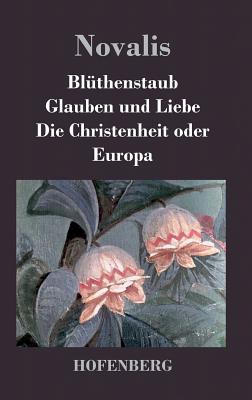 Blthenstaub / Glauben und Liebe / Die Christenheit oder Europa - Novalis