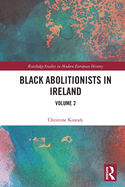 Black Abolitionists in Ireland: Volume 2