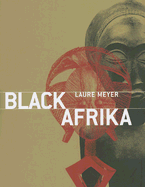 Black Africa: Masks, Sculptures, Jewelry - Meyer, Laure