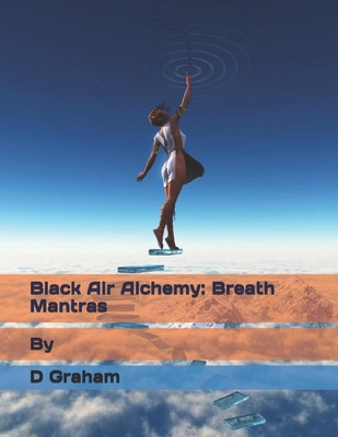 Black Air Alchemy: Breath Mantras - Graham, D