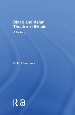 Black and Asian Theatre in Britain: A History - Chambers, Colin