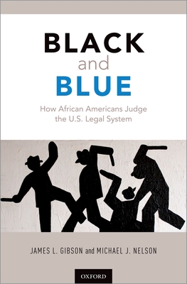 Black and Blue: How African Americans Judge the U.S. Legal System - Gibson, James L, and Nelson, Michael